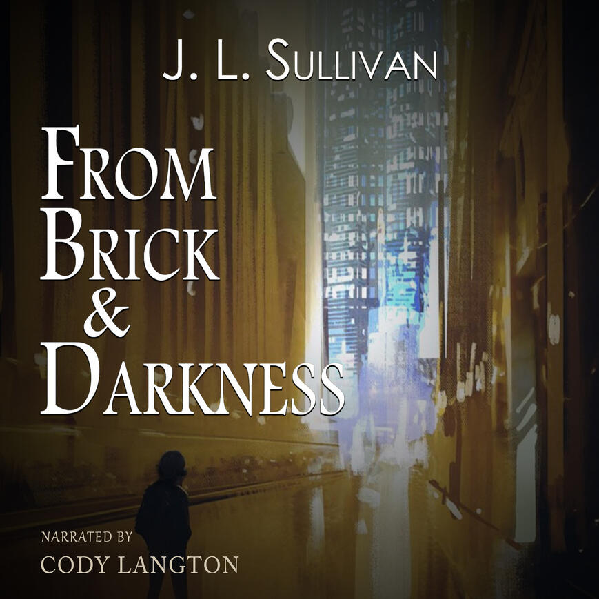 From Brick and Darkness Audiobook cover image for From Brick & Darkness by J. L. Sullivan, narrated by Cody Langton